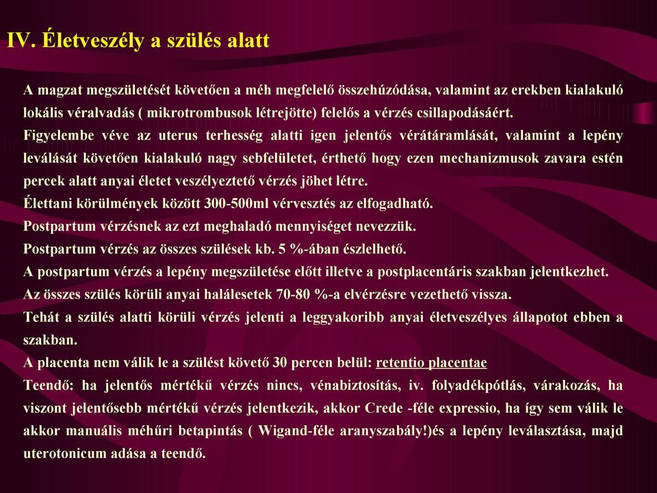 Figyelembe véve az uterus terhesség alatti igen jelentős vérátáramlását, valamint a lepény leválását követően kialakuló nagy sebfelületet, érthető hogy ezen mechanizmusok zavara estén percek alatt