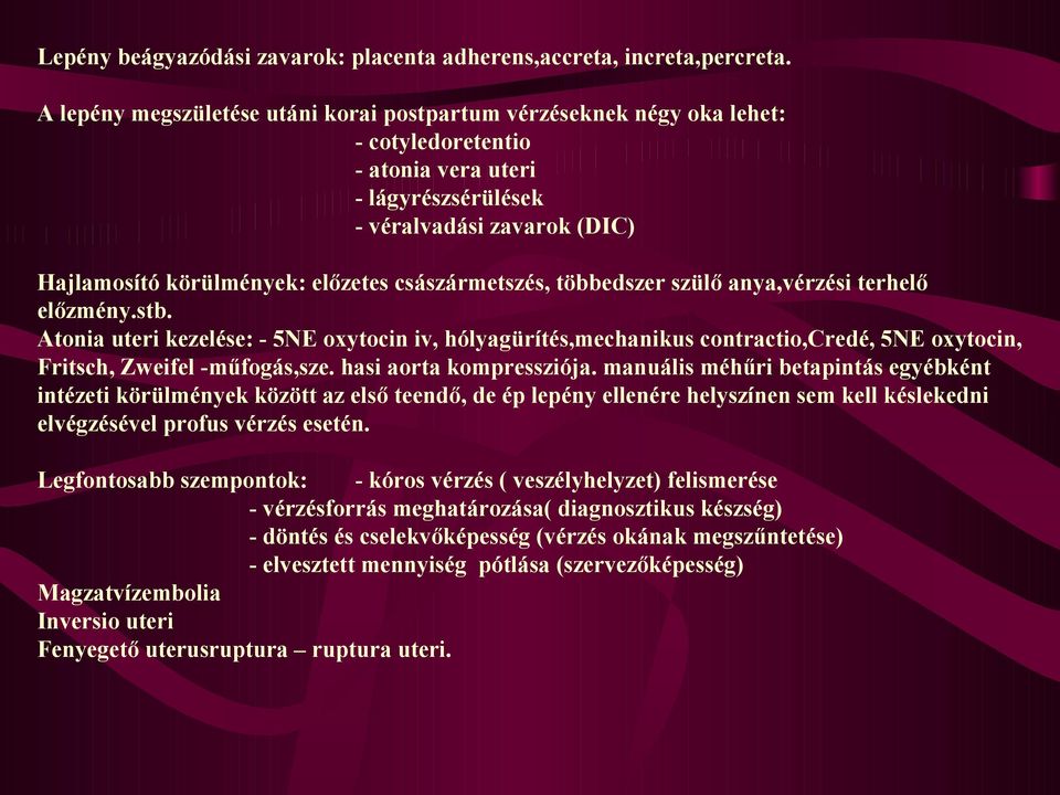 császármetszés, többedszer szülő anya,vérzési terhelő előzmény.stb. Atonia uteri kezelése: - 5NE oxytocin iv, hólyagürítés,mechanikus contractio,credé, 5NE oxytocin, Fritsch, Zweifel -műfogás,sze.