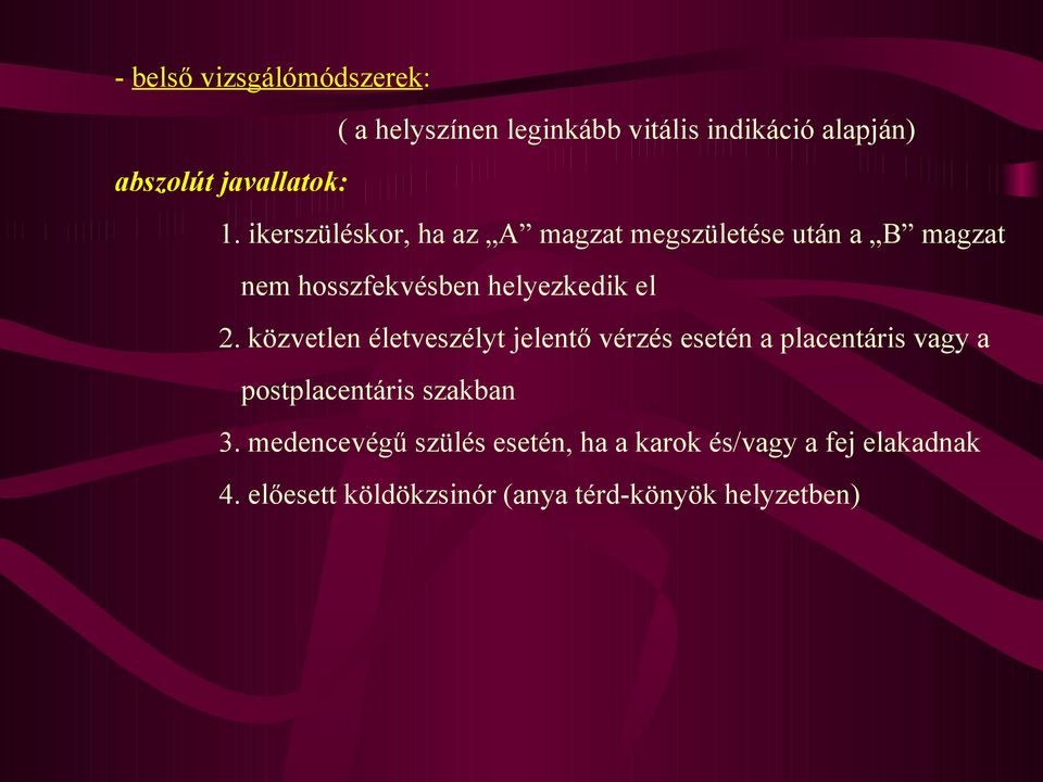közvetlen életveszélyt jelentő vérzés esetén a placentáris vagy a postplacentáris szakban 3.