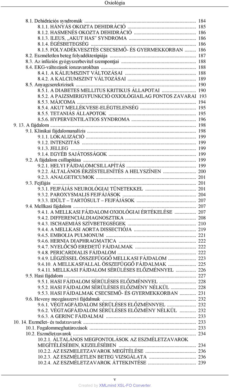 .. 189 8.5. Anyagcserekrízisek... 190 8.5.1. A DIABETES MELLITUS KRITIKUS ÁLLAPOTAI... 190 8.5.2. A PAJZSMIRIGYFUNKCIÓ OXIOLÓGIAILAG FONTOS ZAVARAI 193 8.5.3. MÁJCOMA... 194 