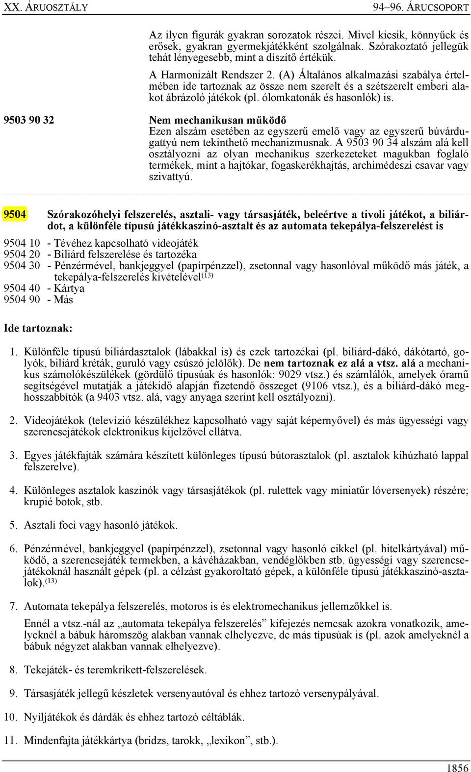 9503 90 32 Nem mechanikusan működő Ezen alszám esetében az egyszerű emelő vagy az egyszerű búvárdugattyú nem tekinthető mechanizmusnak.