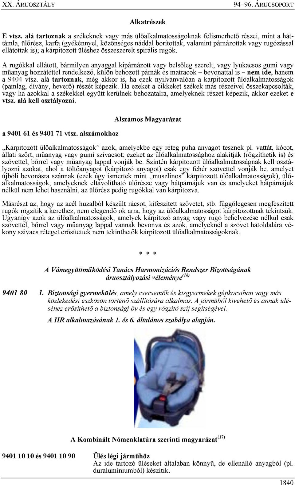 ellátottak is); a kárpitozott üléshez összeszerelt spirális rugók.