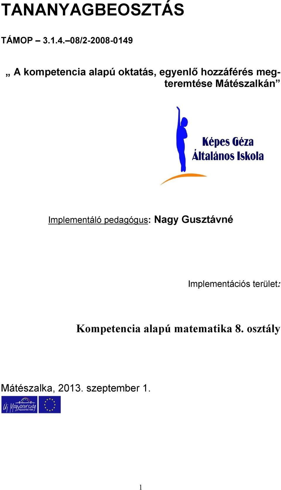 TANANYAGBEOSZTÁS. Kompetencia alapú matematika 8. osztály. A kompetencia  alapú oktatás, egyenlő hozzáférés megteremtése - PDF Ingyenes letöltés