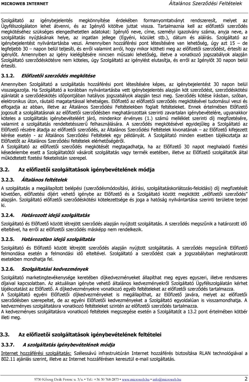 jellege (Egyéni, közület stb.), dátum és aláírás. Szolgáltató az igénybejelentést nyilvántartásba veszi.