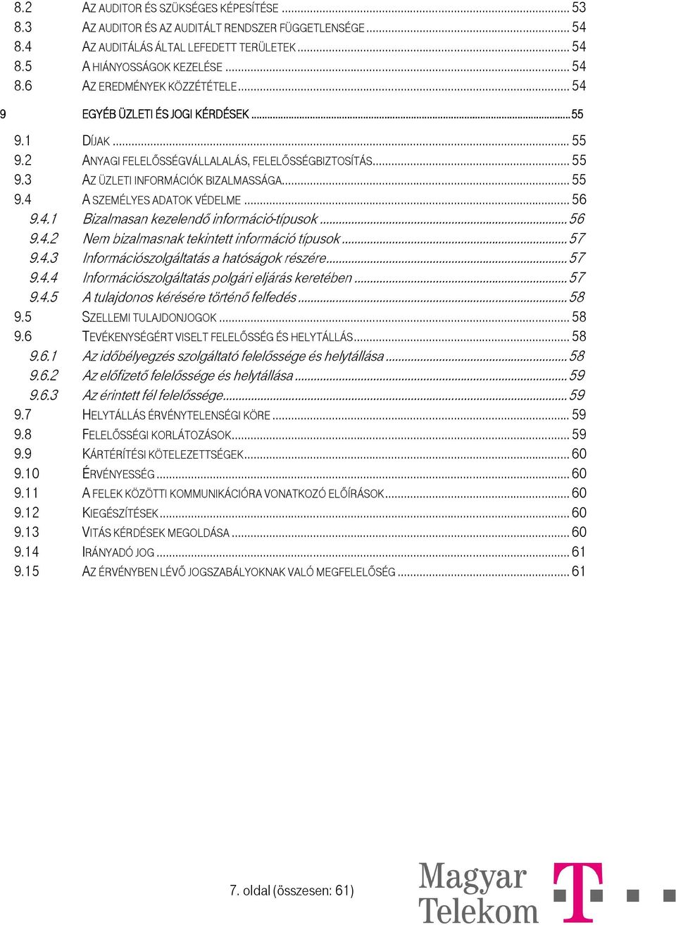 .. 56 9.4.1 Bizalmasan kezelendő információ-típusok... 56 9.4.2 Nem bizalmasnak tekintett információ típusok... 57 9.4.3 Információszolgáltatás a hatóságok részére... 57 9.4.4 Információszolgáltatás polgári eljárás keretében.