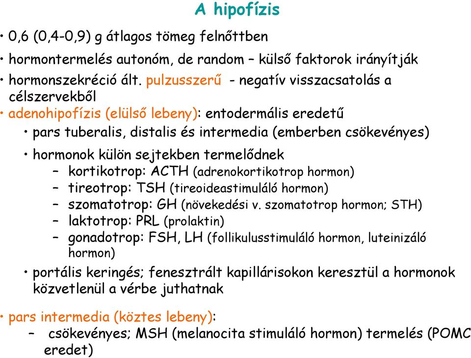 termelıdnek kortikotrop: ACTH (adrenokortikotrop hormon) tireotrop: TSH (tireoideastimuláló hormon) szomatotrop: GH (növekedési v.