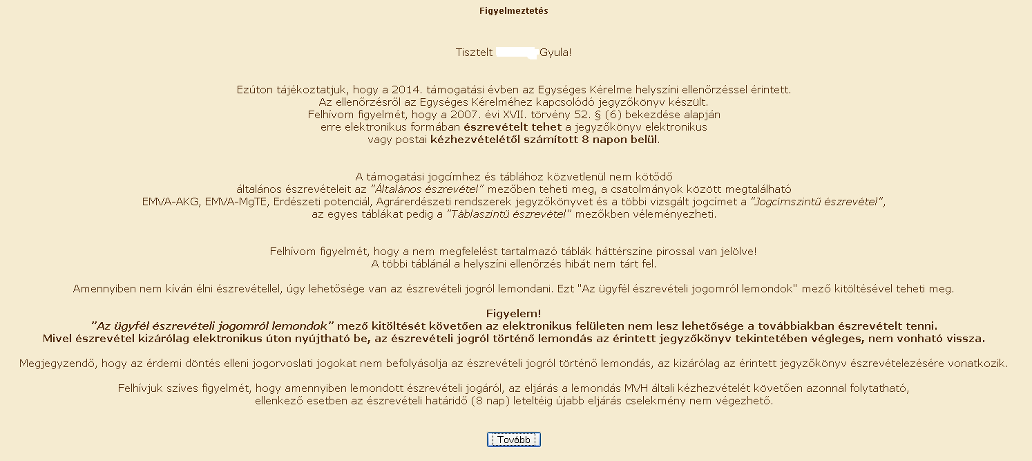 Amennyiben az ügyfélészrevételt tenni kívánó ügyfél, vagy a meghatalmazottja már egyszer Ügyfélkapun beadott ügyfélészrevételt módosítani szeretné, akkor azt határidőn belül (8 nap) korlátlanul