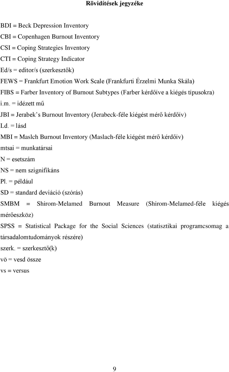 = lásd MBI = Maslch Burnout Inventory (Maslach-féle kiégést mérő kérdőív) mtsai = munkatársai N = esetszám NS = nem szignifikáns Pl.