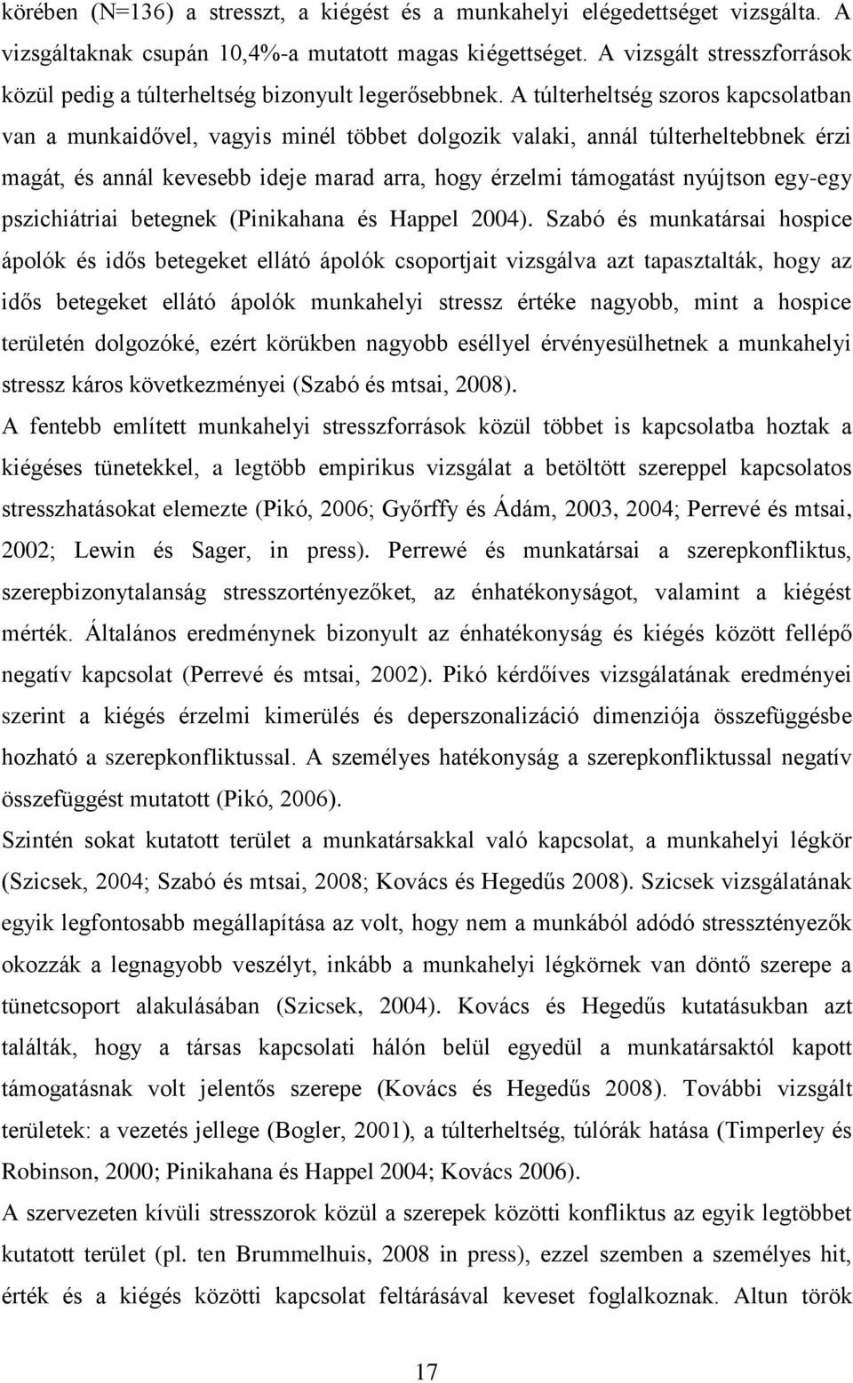 A túlterheltség szoros kapcsolatban van a munkaidővel, vagyis minél többet dolgozik valaki, annál túlterheltebbnek érzi magát, és annál kevesebb ideje marad arra, hogy érzelmi támogatást nyújtson