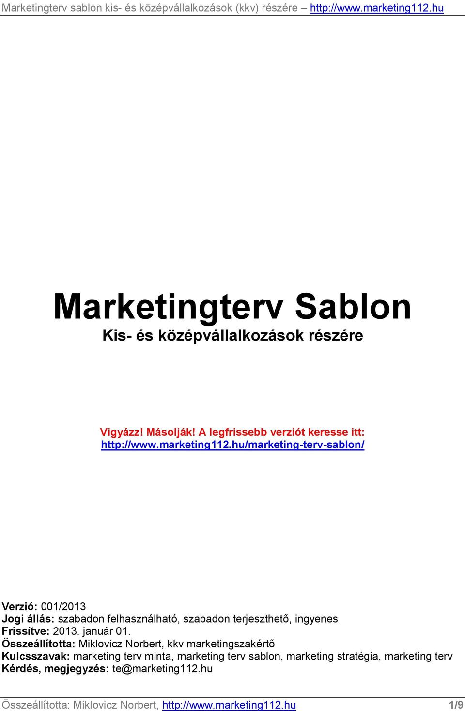 hu/marketing-terv-sablon/ Verzió: 001/2013 Jogi állás: szabadon felhasználható, szabadon terjeszthetı, ingyenes Frissítve: 2013.