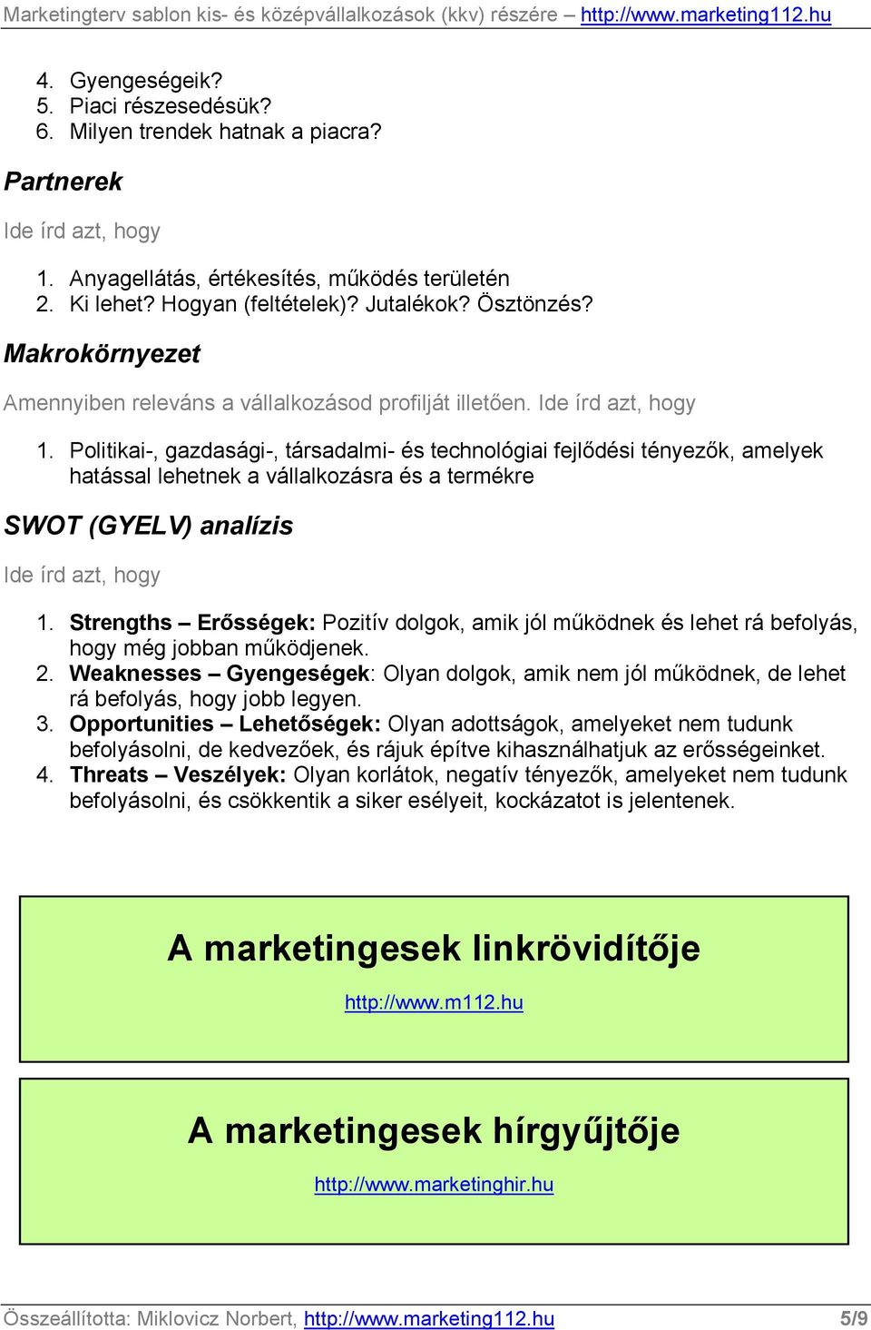 Politikai-, gazdasági-, társadalmi- és technológiai fejlıdési tényezık, amelyek hatással lehetnek a vállalkozásra és a termékre SWOT (GYELV) analízis 1.