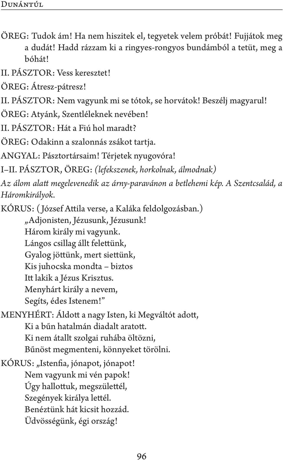 ÖREG: Odakinn a szalonnás zsákot tartja. ANGYAL: Pásztortársaim! Térjetek nyugovóra! I II.
