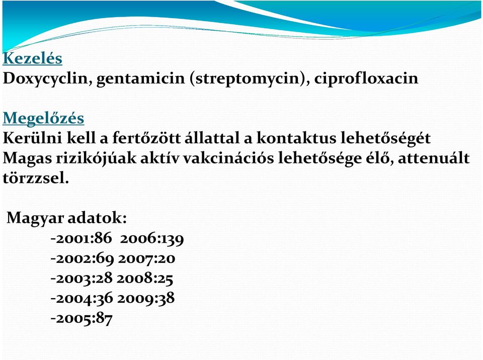 rizikójúak aktív vakcinációs lehetősége élő, attenuált törzzsel.