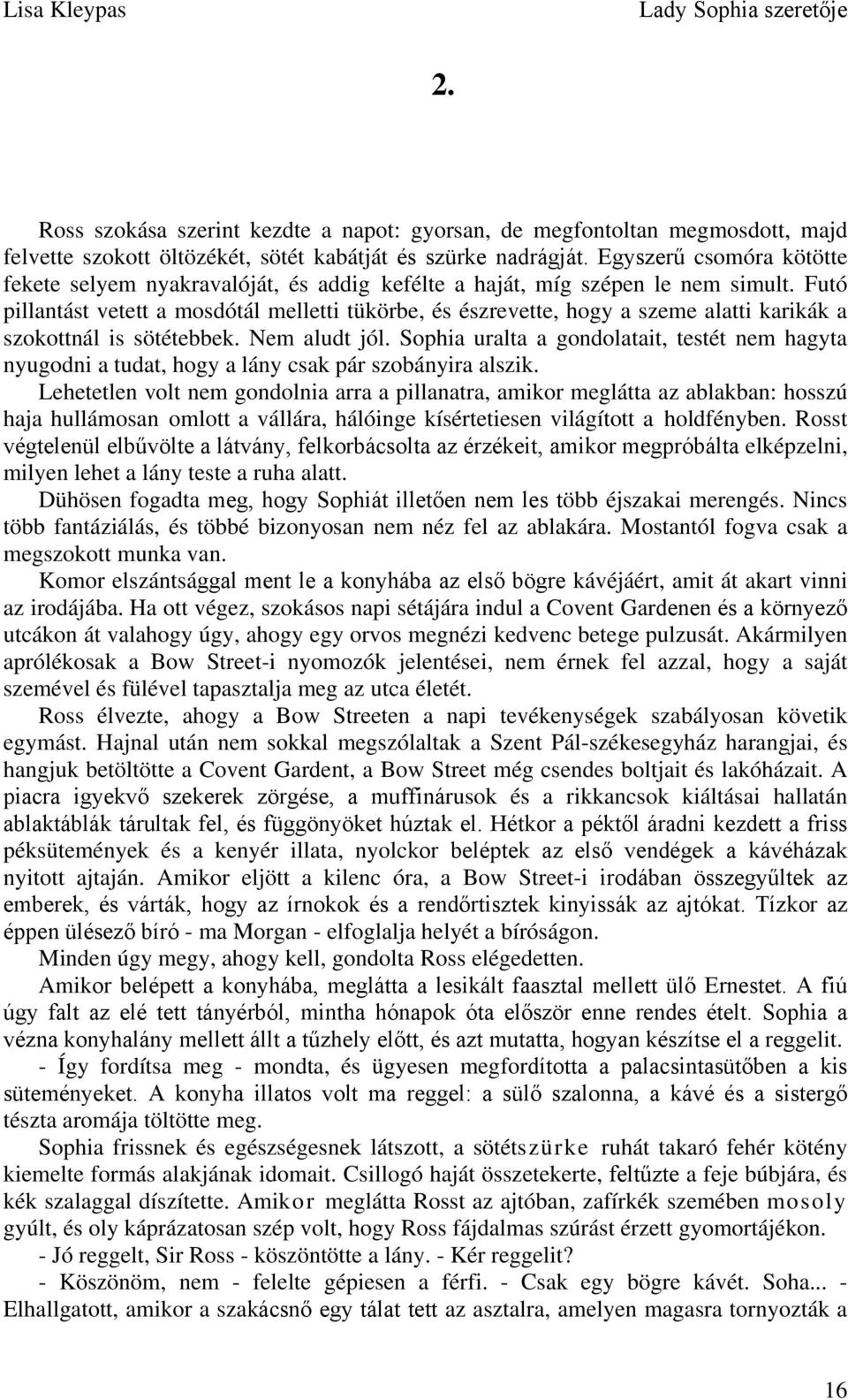 Futó pillantást vetett a mosdótál melletti tükörbe, és észrevette, hogy a szeme alatti karikák a szokottnál is sötétebbek. Nem aludt jól.