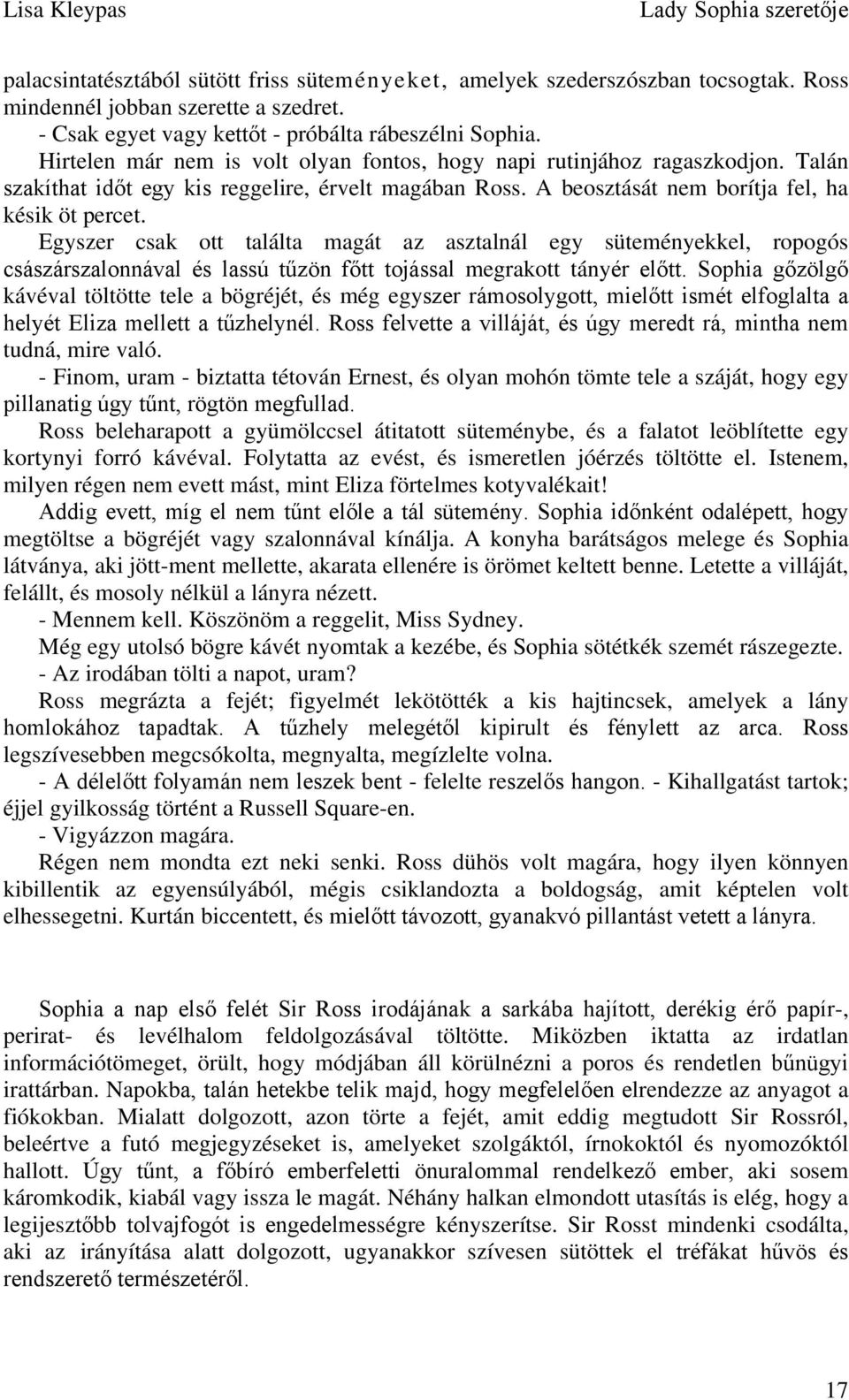 Egyszer csak ott találta magát az asztalnál egy süteményekkel, ropogós császárszalonnával és lassú tűzön főtt tojással megrakott tányér előtt.