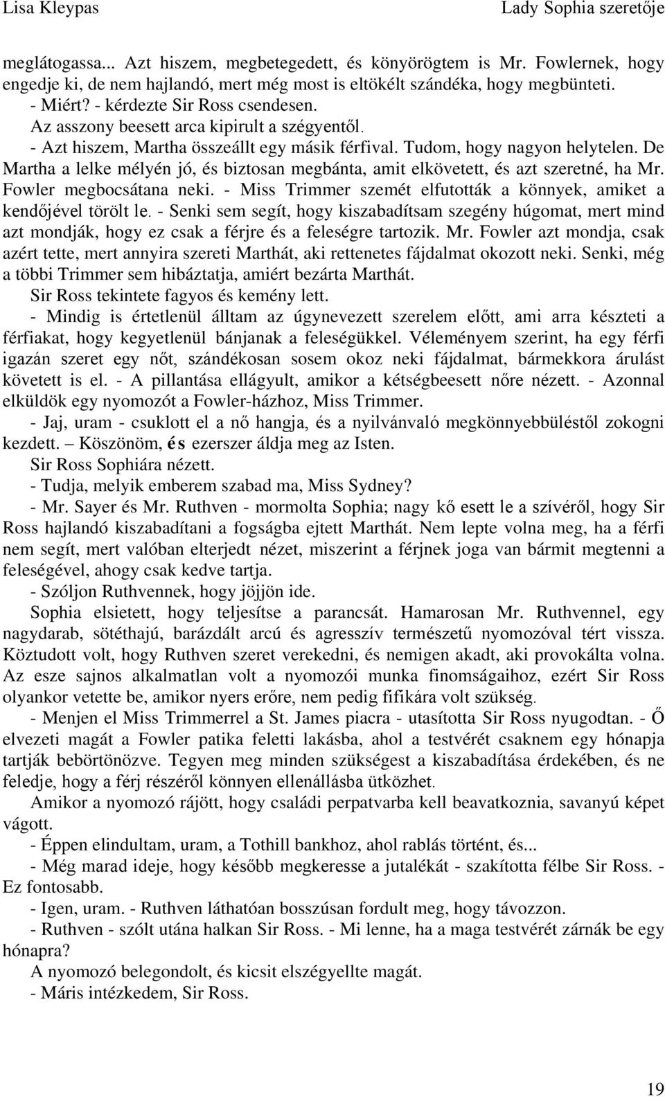 De Martha a lelke mélyén jó, és biztosan megbánta, amit elkövetett, és azt szeretné, ha Mr. Fowler megbocsátana neki. - Miss Trimmer szemét elfutották a könnyek, amiket a kendőjével törölt le.