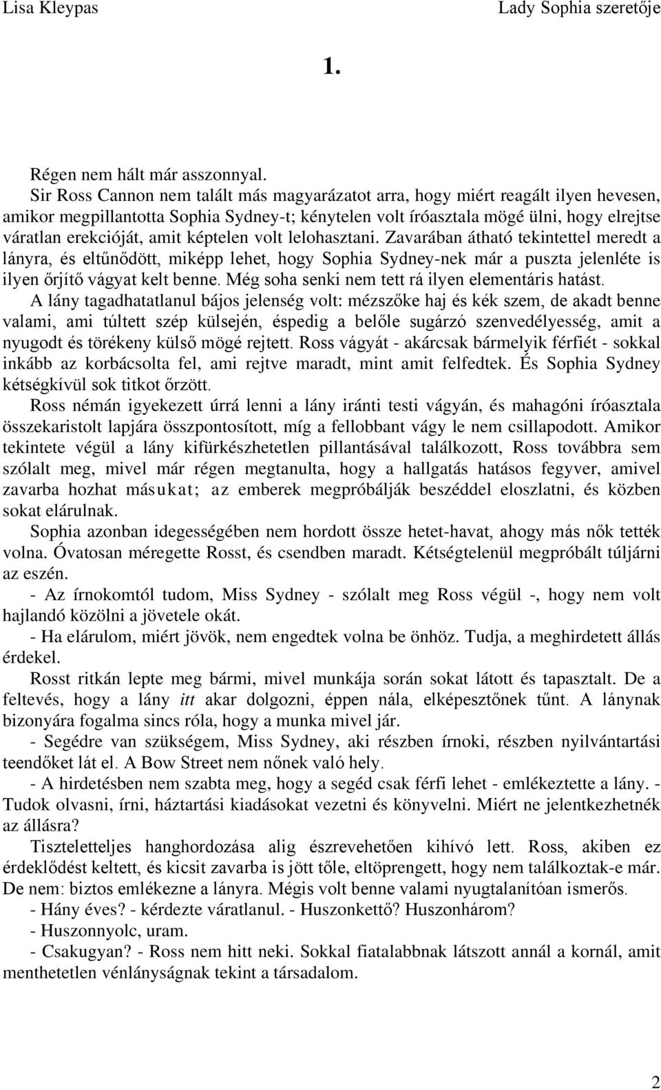 képtelen volt lelohasztani. Zavarában átható tekintettel meredt a lányra, és eltűnődött, miképp lehet, hogy Sophia Sydney-nek már a puszta jelenléte is ilyen őrjítő vágyat kelt benne.