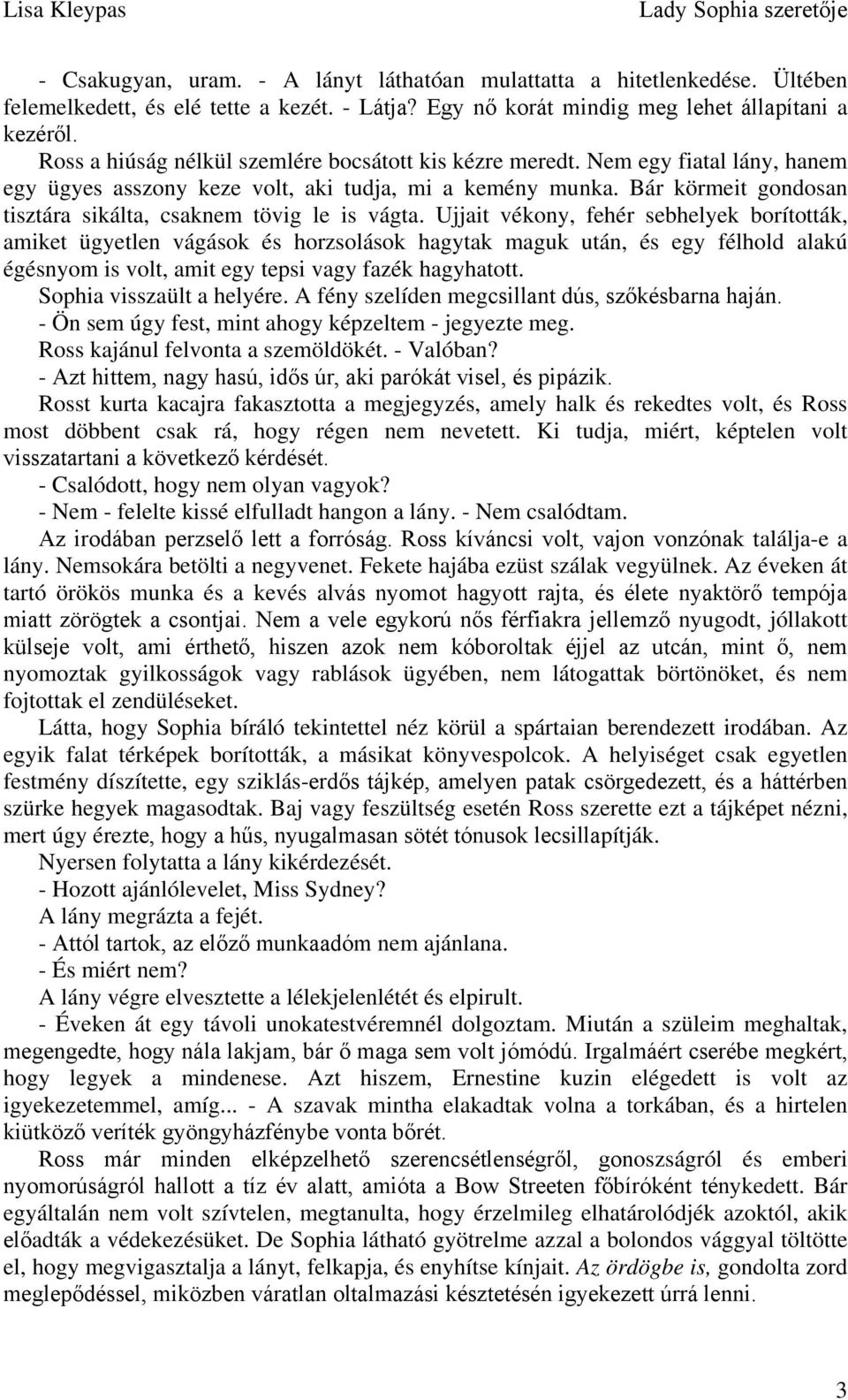 Bár körmeit gondosan tisztára sikálta, csaknem tövig le is vágta.