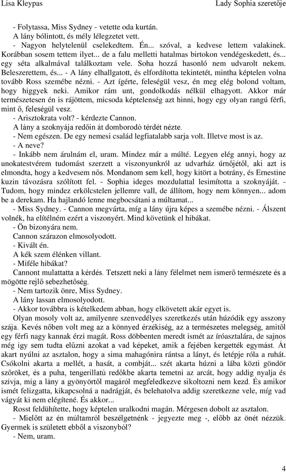 .. - A lány elhallgatott, és elfordította tekintetét, mintha képtelen volna tovább Ross szemébe nézni. - Azt ígérte, feleségül vesz, én meg elég bolond voltam, hogy higgyek neki.