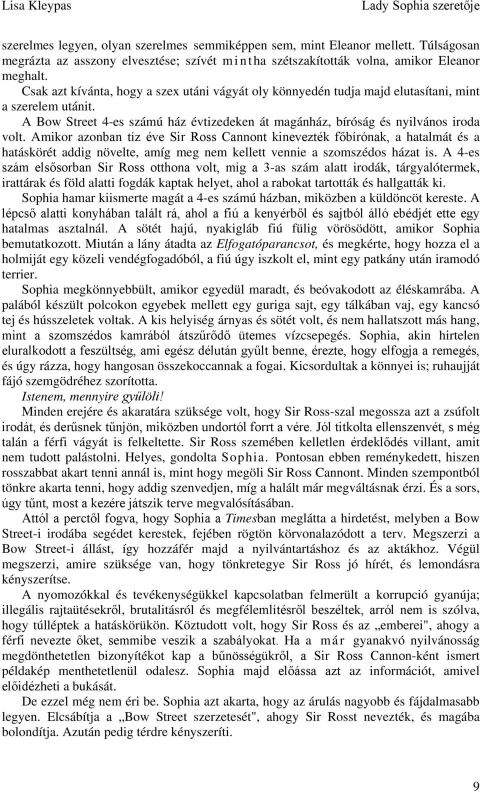 Amikor azonban tíz éve Sir Ross Cannont kinevezték főbírónak, a hatalmát és a hatáskörét addig növelte, amíg meg nem kellett vennie a szomszédos házat is.