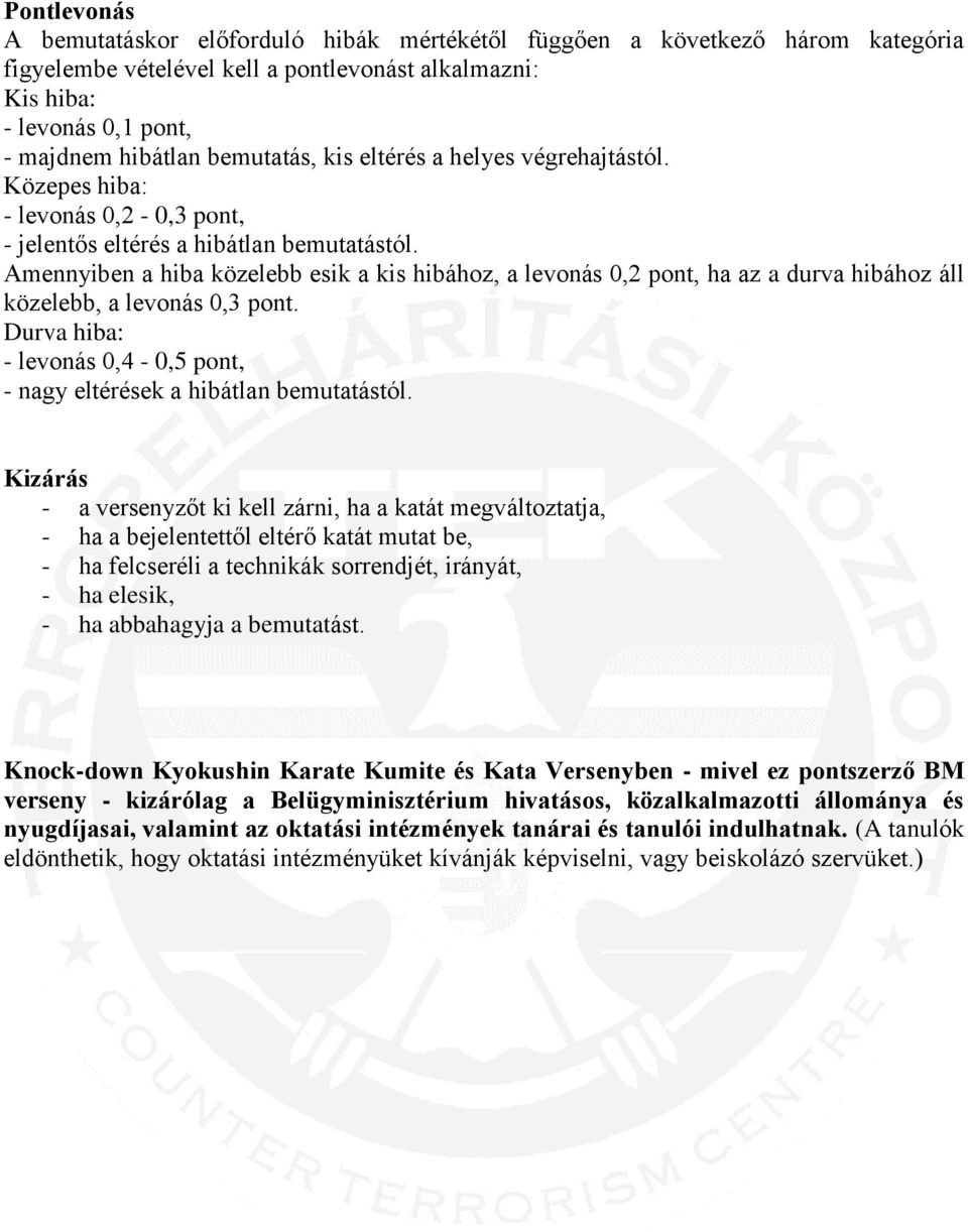 Amennyiben a hiba közelebb esik a kis hibához, a levonás 0,2 pont, ha az a durva hibához áll közelebb, a levonás 0,3 pont. Durva hiba: - levonás 0,4-0,5 pont, - nagy eltérések a hibátlan bemutatástól.