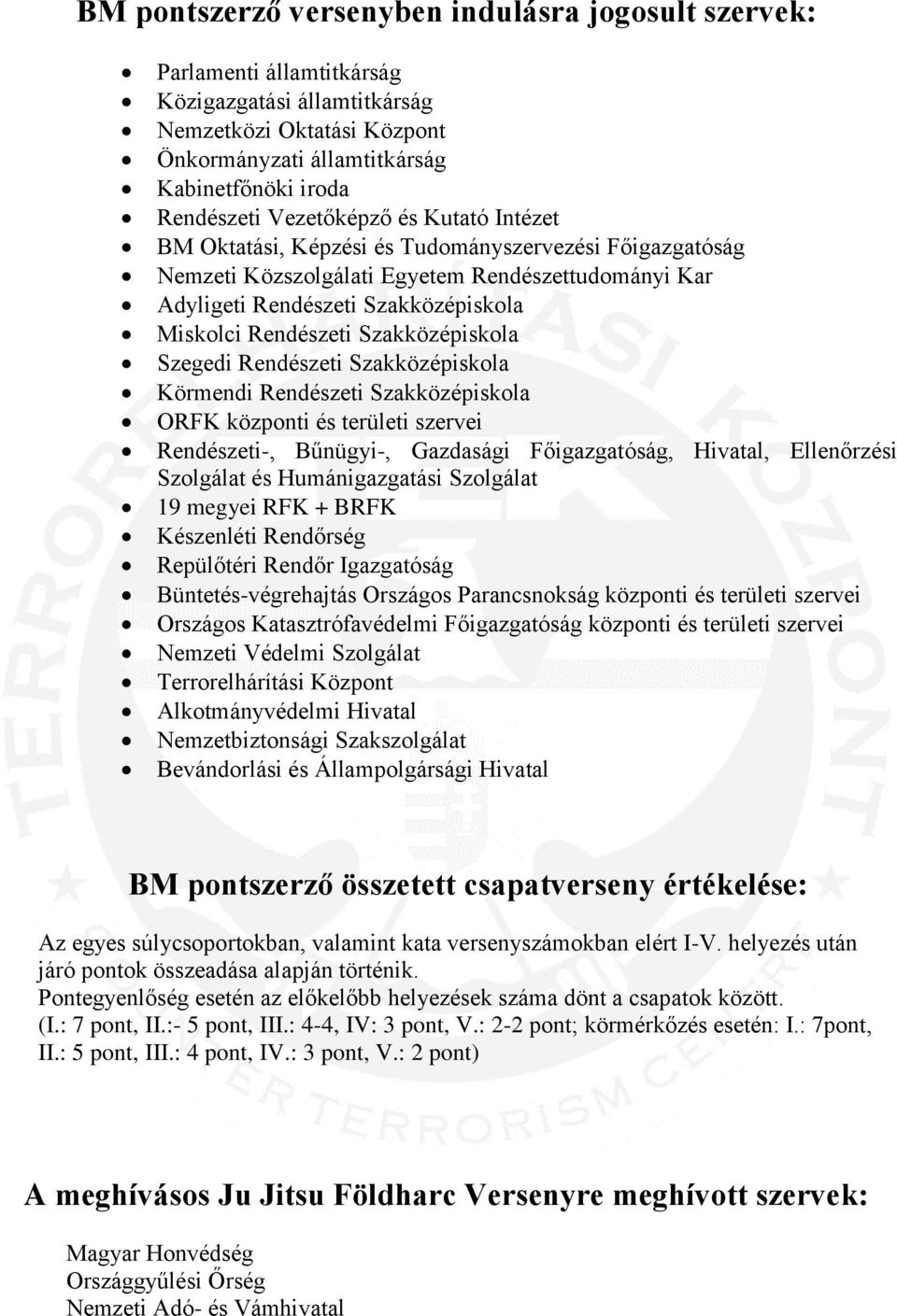 Szakközépiskola Szegedi Rendészeti Szakközépiskola Körmendi Rendészeti Szakközépiskola ORFK központi és területi szervei Rendészeti-, Bűnügyi-, Gazdasági Főigazgatóság, Hivatal, Ellenőrzési Szolgálat