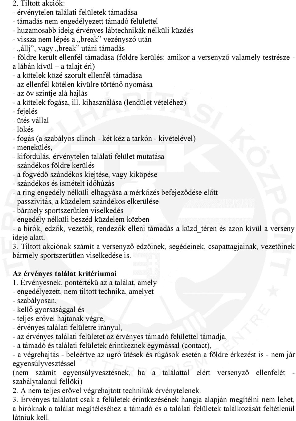 - az ellenfél kötélen kívülre történő nyomása - az öv szintje alá hajlás - a kötelek fogása, ill.