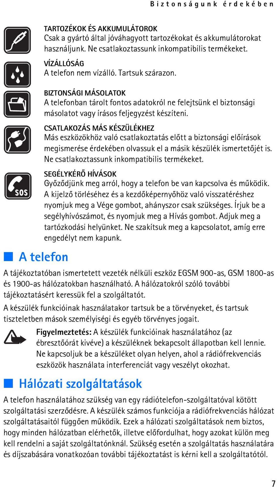 CSATLAKOZÁS MÁS KÉSZÜLÉKHEZ Más eszközökhöz való csatlakoztatás elõtt a biztonsági elõírások megismerése érdekében olvassuk el a másik készülék ismertetõjét is.