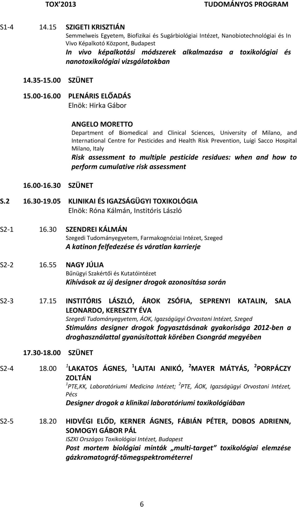 nanotoxikológiai vizsgálatokban 14.35 15.00 SZÜNET 15.00 16.