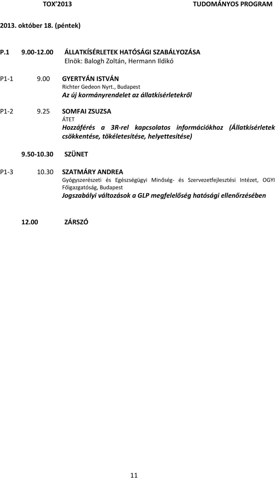 25 SOMFAI ZSUZSA ÁTET Hozzáférés a 3R rel kapcsolatos információkhoz (Állatkísérletek csökkentése, tökéletesítése, helyettesítése) 9.50 10.