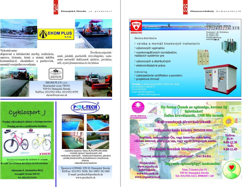 sk v ýroba a montáž kioskových trafostaníc Vykonávame: dopravné a inžinierské stavby, realizácia, oprava, čistenie, letná a zimná údržba komunikácií, chodníkov a parkovísk, montáž verejného