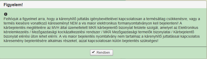 Vis maior bejelentést (W0163) akkor lehet indítani, ha az ügyfélre vonatkozó egységes kérelem (W0161) már benyújtásra került, és nincs rögzítés alatt lévő (be nem nyújtott) másik W0161 kérelem,