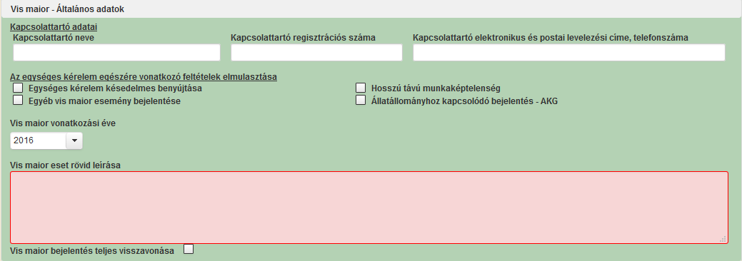 2. A vis maior bejelentéshez szükséges mezők. Egy ügyfél egy W0163 kérelemben több vis maior esetet is bejelenthet egyszerre. 2.1. Vis maiorhoz kapcsolódó általános adatok 2.1.1. Kapcsolattartó adatai 2.