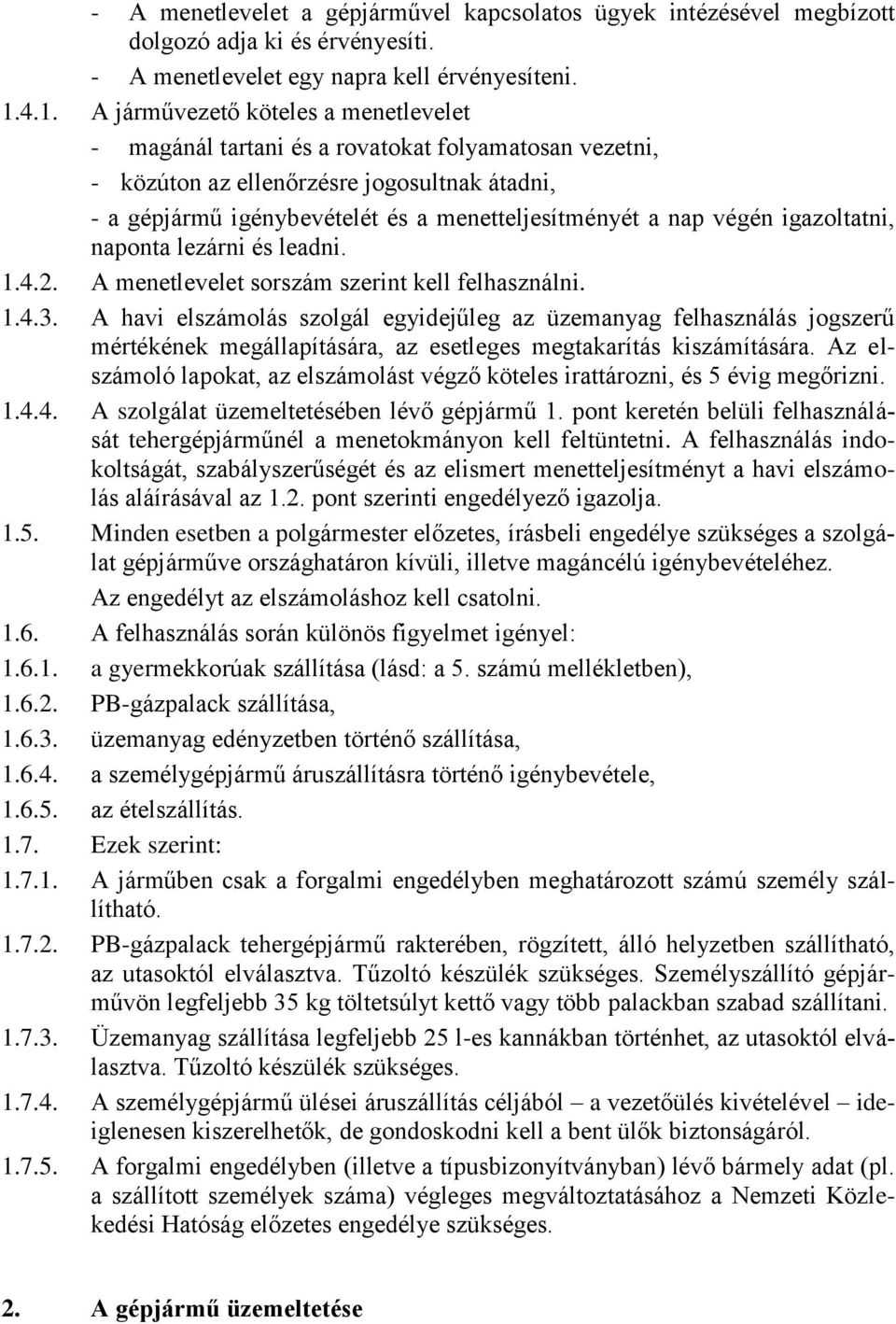 nap végén igazoltatni, naponta lezárni és leadni. 1.4.2. A menetlevelet sorszám szerint kell felhasználni. 1.4.3.