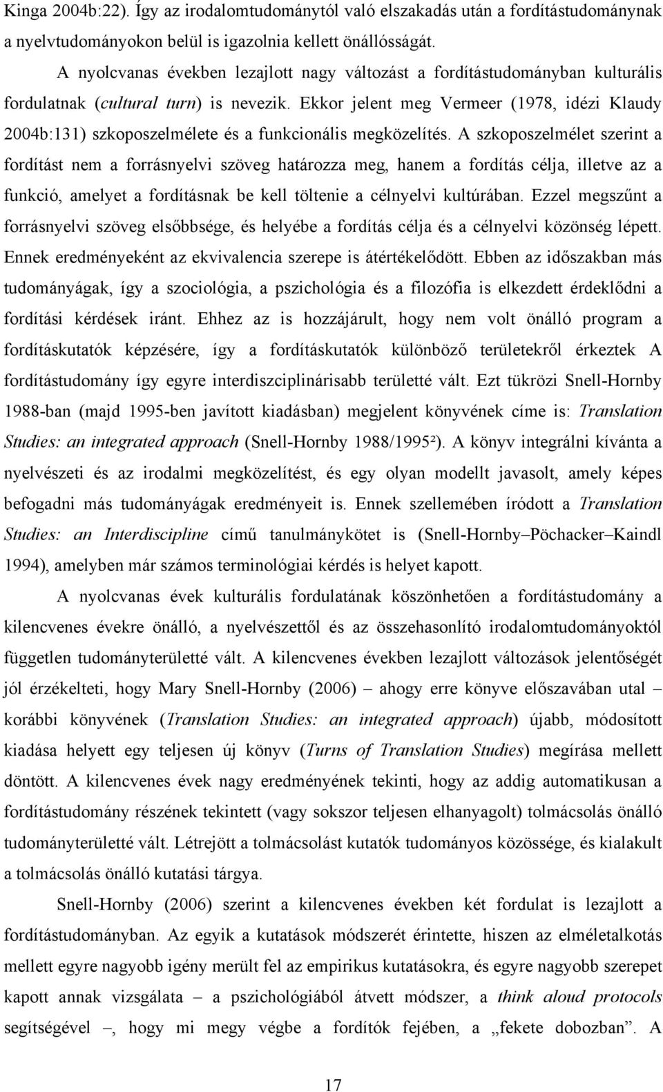 Ekkor jelent meg Vermeer (1978, idézi Klaudy 2004b:131) szkoposzelmélete és a funkcionális megközelítés.