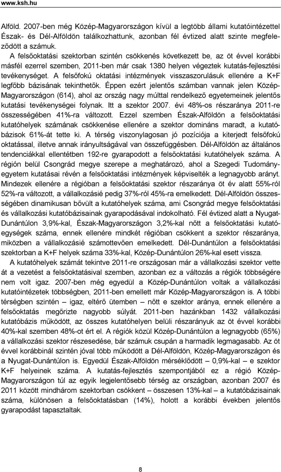 A felsőfokú oktatási intézmények visszaszorulásuk ellenére a K+F legfőbb bázisának tekinthetők.