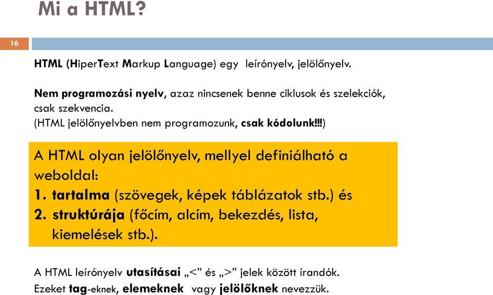 (HTML jelölőnyelvben nem programozunk, csak kódolunk!!!) A HTML olyan jelölőnyelv, mellyel definiálható a weboldal: 1.