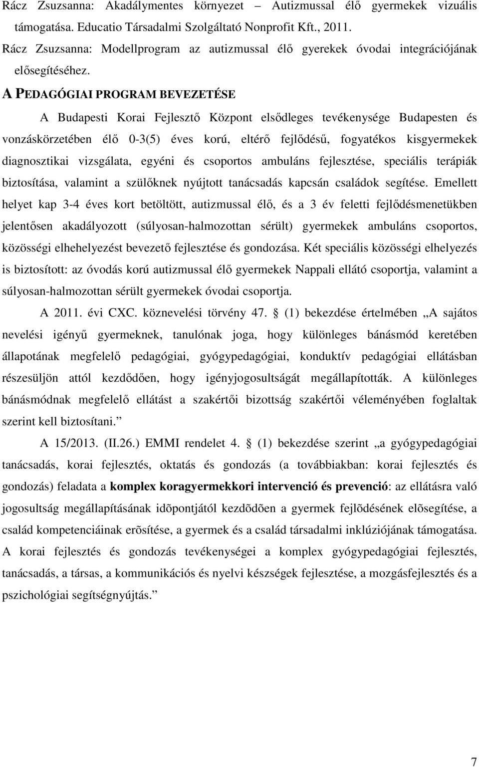 A PEDAGÓGIAI PROGRAM BEVEZETÉSE A Budapesti Korai Fejlesztő Központ elsődleges tevékenysége Budapesten és vonzáskörzetében élő 0-3(5) éves korú, eltérő fejlődésű, fogyatékos kisgyermekek