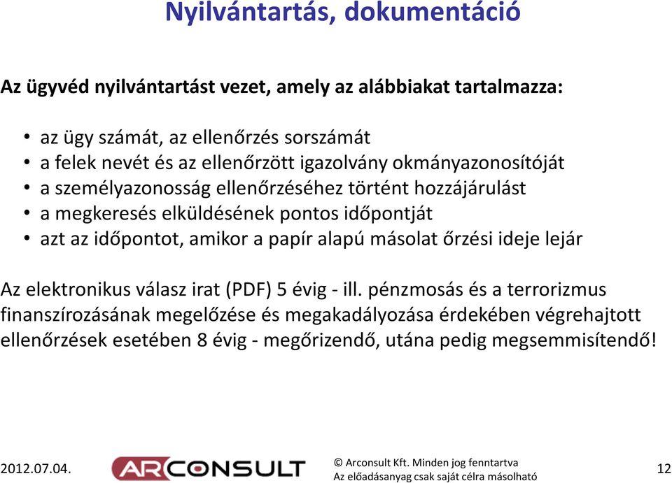 azt az időpontot, amikor a papír alapú másolat őrzési ideje lejár Az elektronikus válasz irat (PDF) 5 évig -ill.