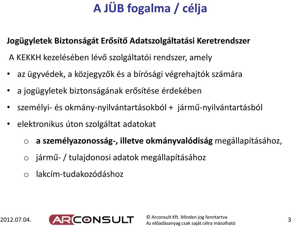 személyi- és okmány-nyilvántartásokból + jármű-nyilvántartásból elektronikus úton szolgáltat adatokat o a személyazonosság-,