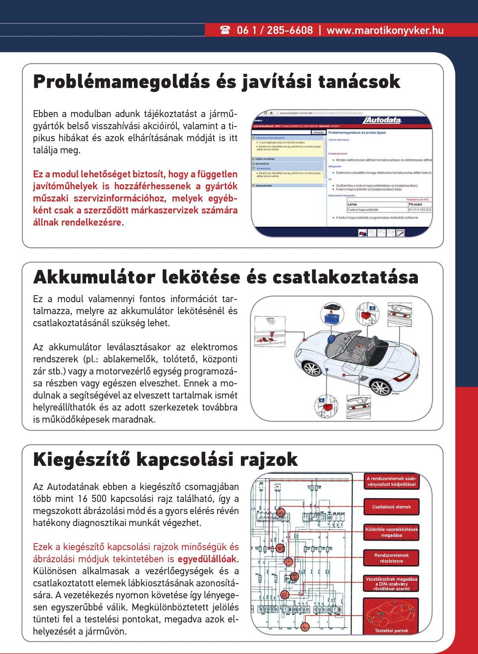 rendelkezésre. Akkumulátor lekötése és csatlakoztatása Ez a modul valamennyi fontos információt tartalmazza, melyre az akkumulátor lekötésénél és csatlakoztatásánál szükség lehet.