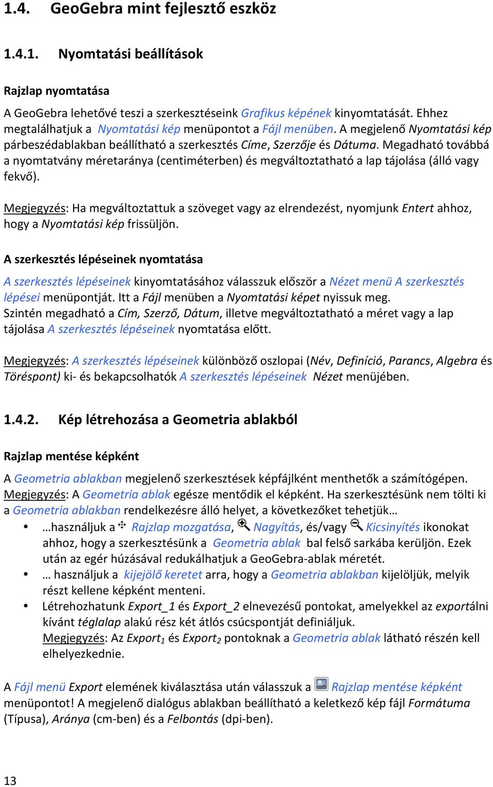 Megadható továbbá a nyomtatvány méretaránya (centiméterben) és megváltoztatható a lap tájolása (álló vagy fekvő).