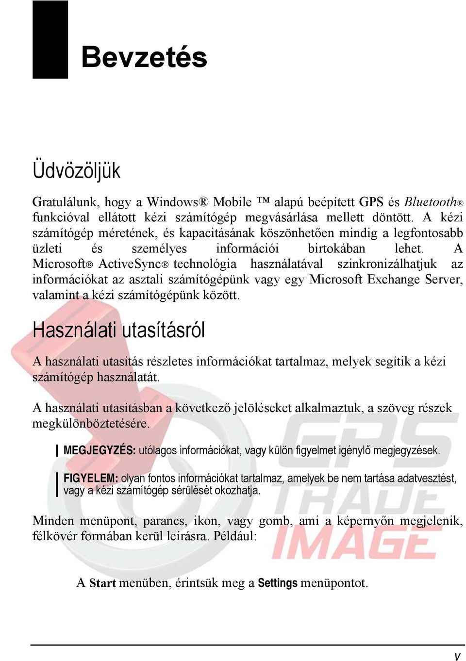 A Microsoft ActiveSync technológia használatával szinkronizálhatjuk az információkat az asztali számítógépünk vagy egy Microsoft Exchange Server, valamint a kézi számítógépünk között.