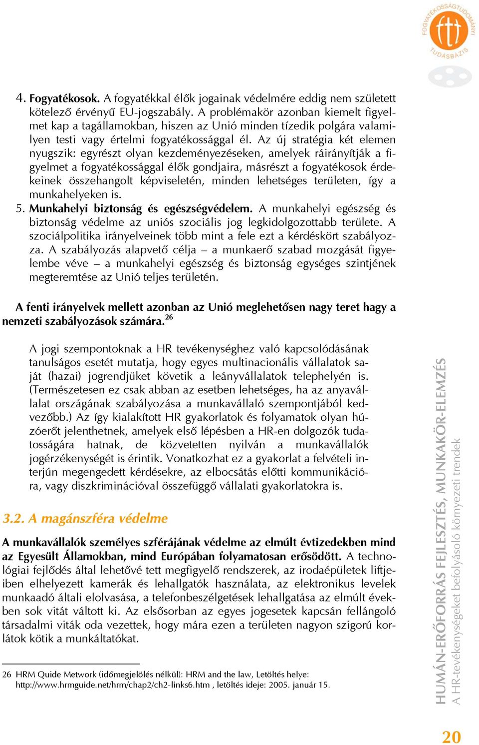 Az új stratégia két elemen nyugszik: egyrészt olyan kezdeményezéseken, amelyek ráirányítják a figyelmet a fogyatékossággal élők gondjaira, másrészt a fogyatékosok érdekeinek összehangolt