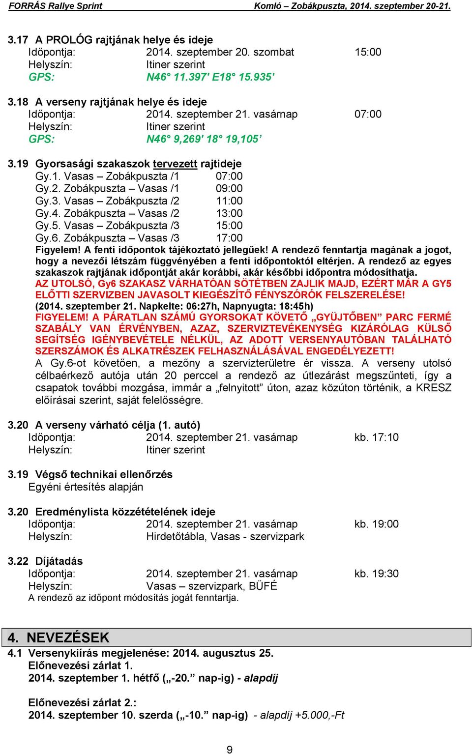 4. Zobákpuszta Vasas /2 13:00 Gy.5. Vasas Zobákpuszta /3 15:00 Gy.6. Zobákpuszta Vasas /3 17:00 Figyelem! A fenti időpontok tájékoztató jellegűek!