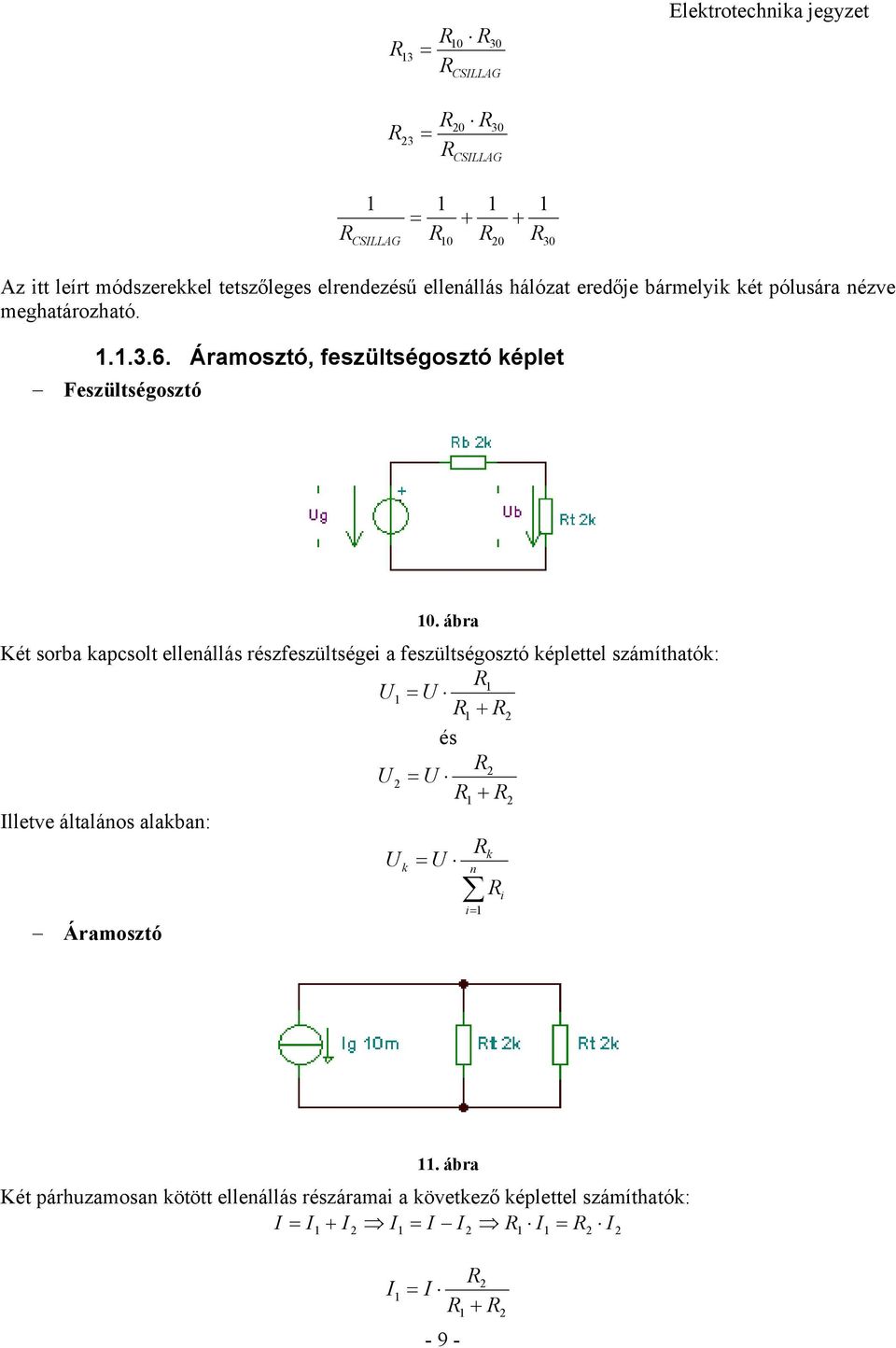 ábra Két sorba kapcsolt ellenállás részfeszültségei a feszültségosztó képlettel számíthatók: és lletve általános