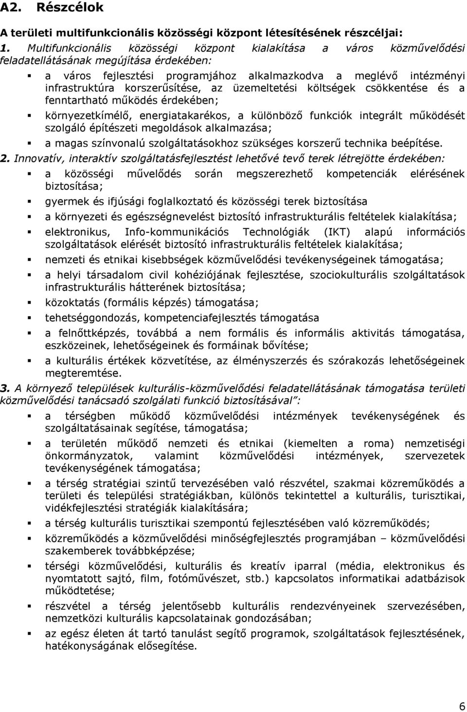 korszerűsítése, az üzemeltetési költségek csökkentése és a fenntartható működés érdekében; környezetkímélő, energiatakarékos, a különböző funkciók integrált működését szolgáló építészeti megoldások