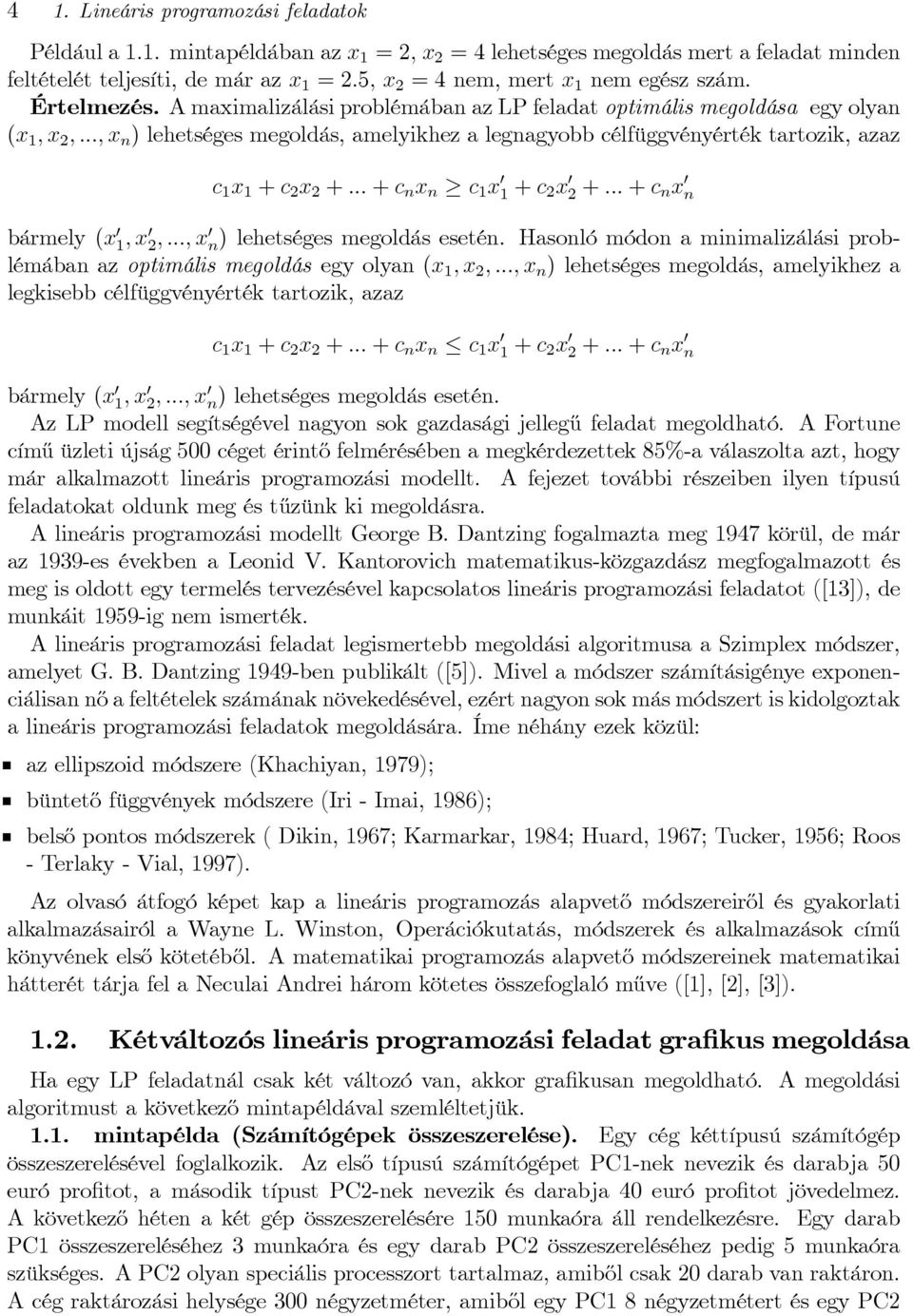 ..+c n x n c 1 x 1+c 2 x 2+...+c n x n bármely(x 1,x 2,...,x n ) lehetséges megoldás esetén. Hasonlómódonaminimalizálási problémábanazoptimális megoldás egyolyan(x 1,x 2,.