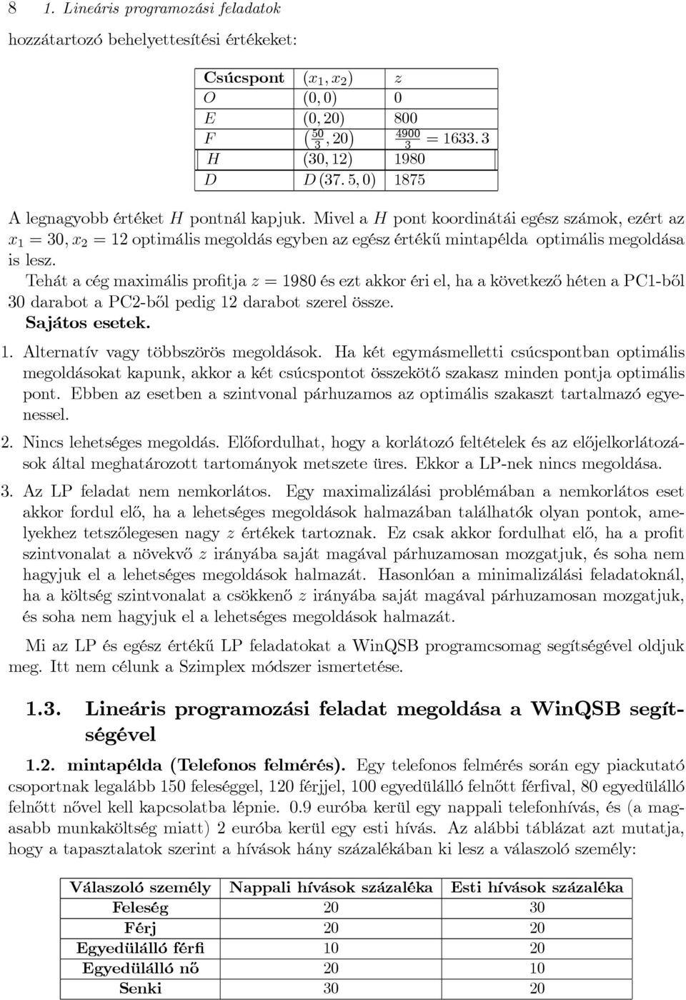 Tehátacégmaximálisprofitjaz=1980éseztakkorériel,haakövetkezőhétenaPC1-ből 30 darabot a PC2-ből pedig 12 darabot szerel össze. Sajátos esetek. 1. Alternatív vagy többszörös megoldások.