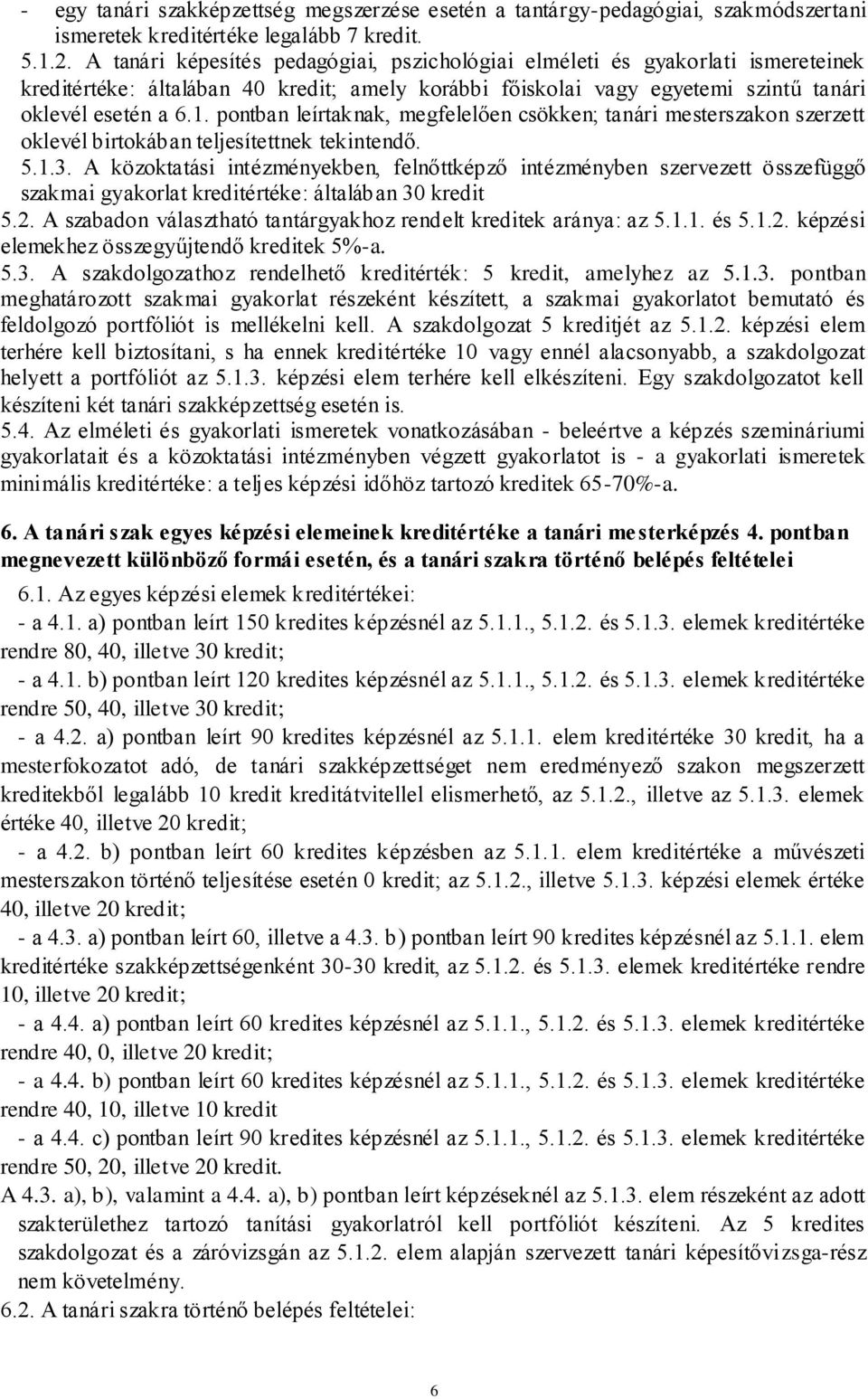 pontban leírtaknak, megfelelően csökken; tanári mesterszakon szerzett oklevél birtokában teljesítettnek tekintendő. 5.1.3.